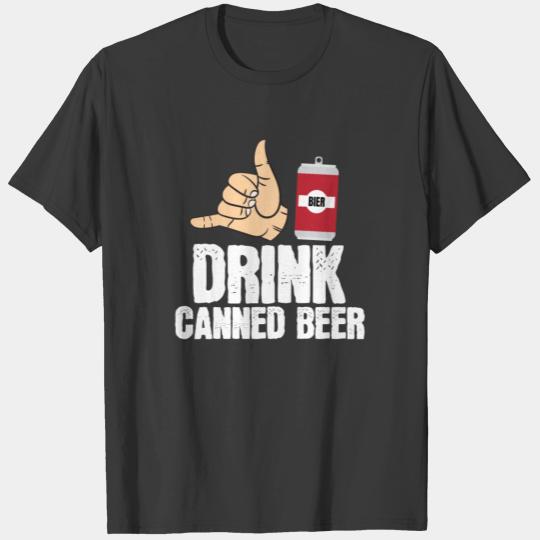Drink Canned Beer. T-shirt