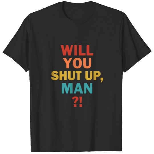 Will You Shut Up Man Vote Joe Biden T-shirt