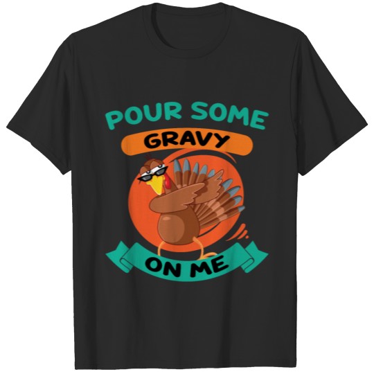 Discover Pour Some Gravy On Me For Thanksgiving dabbing tee T-shirt