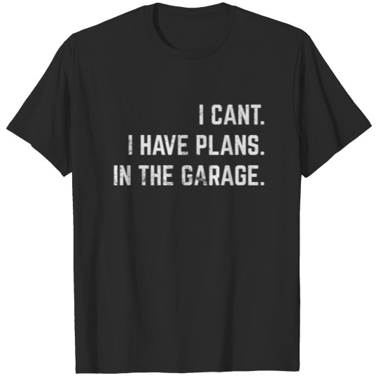 Discover I Can't I Have Plans In The Garage Funny Mechanic T-shirt