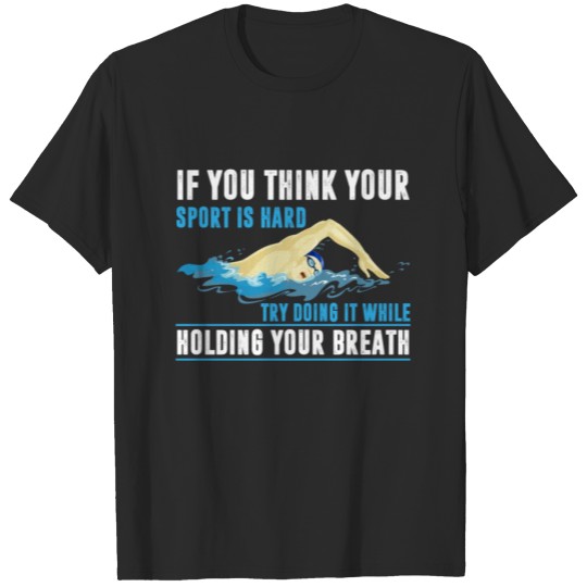 Discover Swimmer Shirt If You Think Your Sport Is Hard Try T-shirt