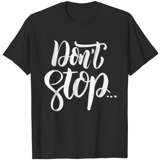 Discover dont stop T-shirt