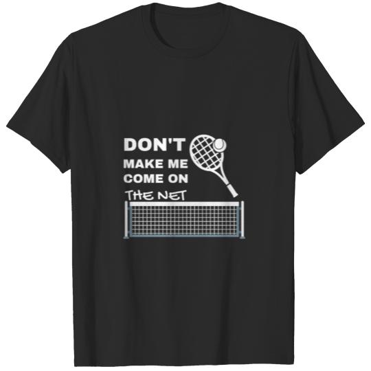 Discover Don't make me come to the net T-shirt