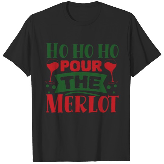 Discover Ho Ho Ho Pour The Merlot Funny Christmas Drinking T-shirt