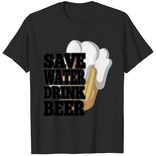 Discover Beer Saying - Save The Water And Drink Beer T-shirt