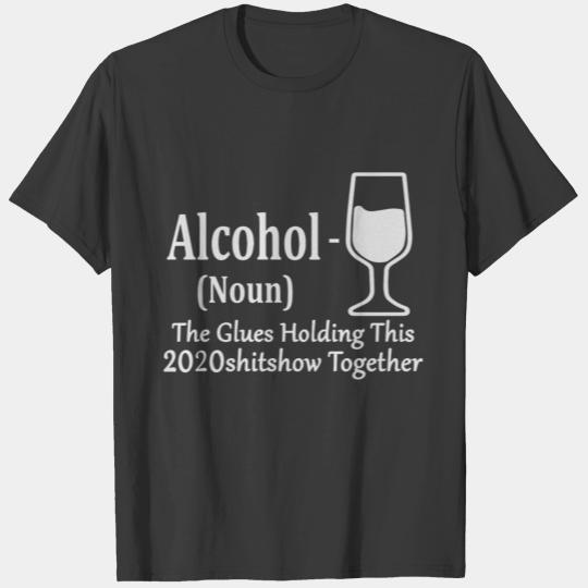 Alcohol The Glues Holding This 2020 Shitshow Toget T-shirt
