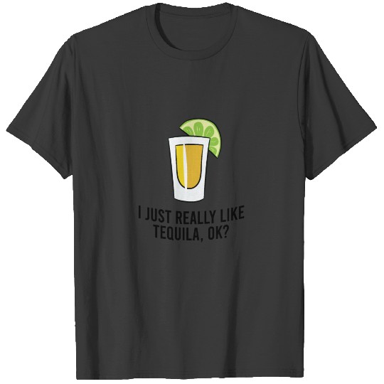 I Just Really Like Tequila OK? Cinco De Mayo T-shirt