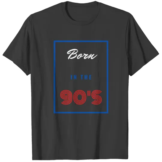 Born in the 90's T-shirt