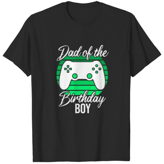 Discover Dad Of The Birthday Boy Gamer Funny Gaming Game T-shirt
