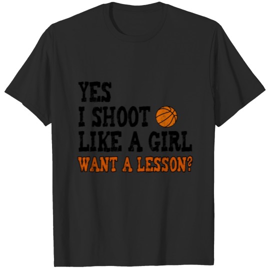 Discover Basketball: I shoot like a girl - want a lesson? T-shirt