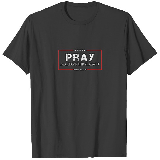 Pray - Make God First Again T-shirt