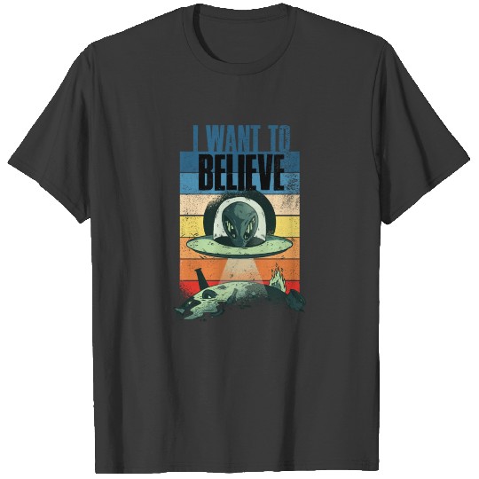 I Want To Believe Funny Alien Gift T-shirt