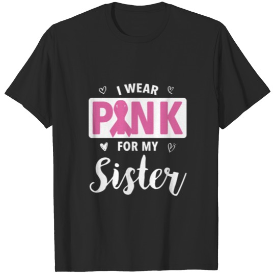 Discover I Wear Pink For My Sister Breast Cancer Awareness T-shirt