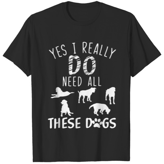 Discover Need All These Dogs Gift For Dog Lover Dog Rescue T-shirt