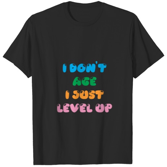 Discover I Don't Age I Just Level Up 3 T-shirt