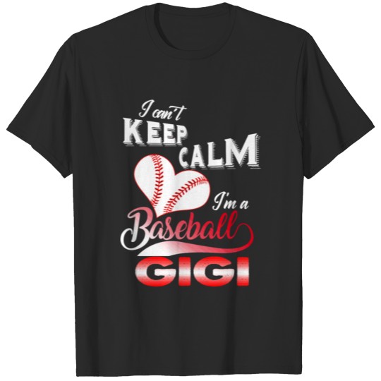 Discover Funny I Can'T Keep Calm I'M A Baseball Gigi Costum T-shirt