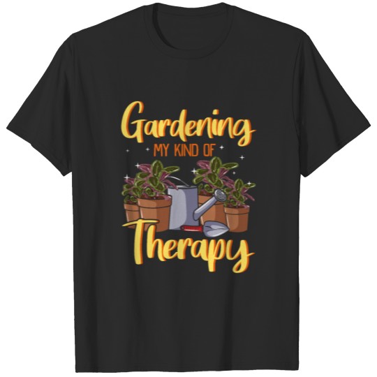 Gardening My Kind Of Therapy I Funny Garden T-shirt