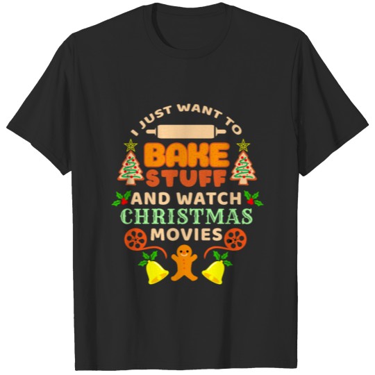 Discover I Just Want To Bake Stuff And Watch Movies T-shirt