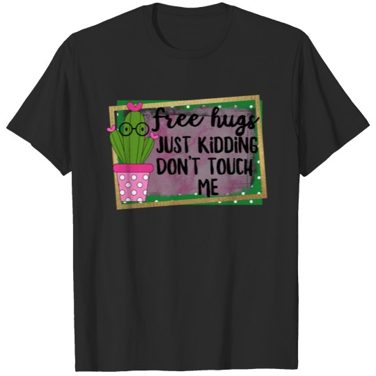 Free Hugs Just Kidding Don't Touch Me Cactus Funny T-shirt