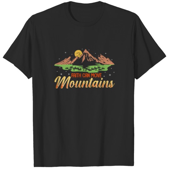 Discover Faith Can Move Mountains I Funny Hiker T-shirt