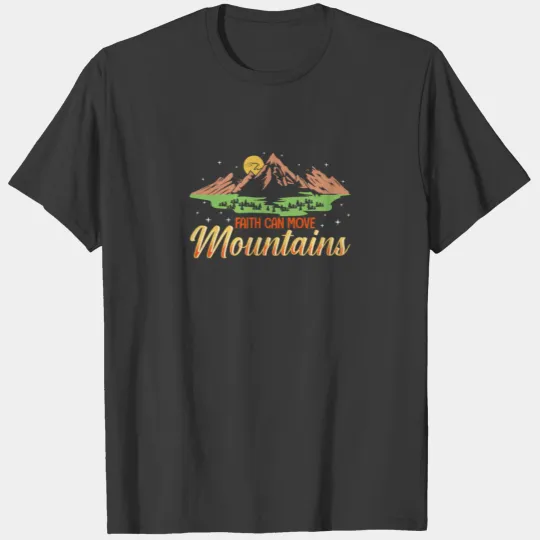 Faith Can Move Mountains I Funny Hiker T-shirt