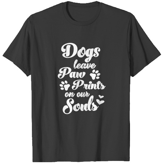 Dogs leave paw prints on our souls dog owner T-shirt