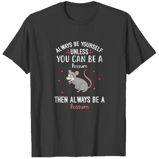 Always Be Yourself Unless You Can Be A Possum Tee T-shirt