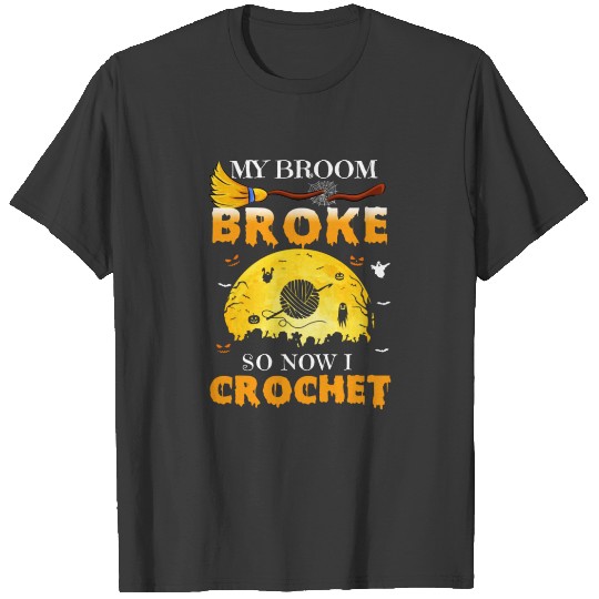 Discover My Broom Broke So Now I Crochet T-shirt