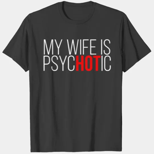 My Wife is PsycHOTic T-shirt