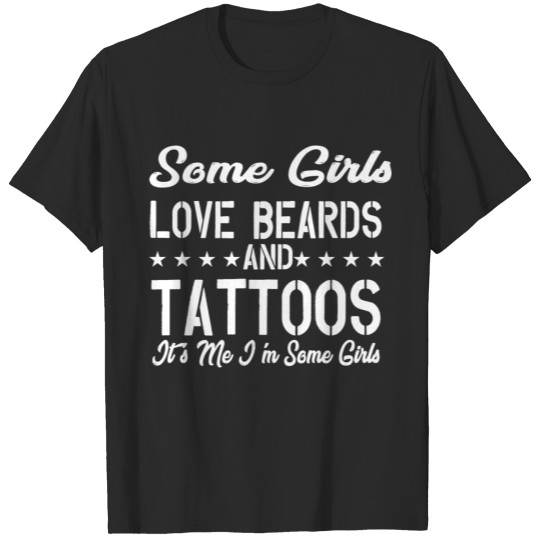 Discover Some Girls Love Beards And Tattoos T-shirt