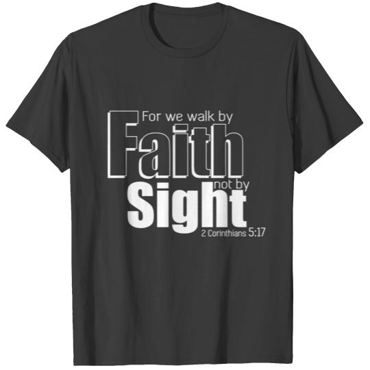 We walk by faith not by sight, christian gift T-shirt