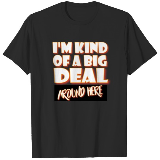 Discover I m kind of a big deal around here T-shirt