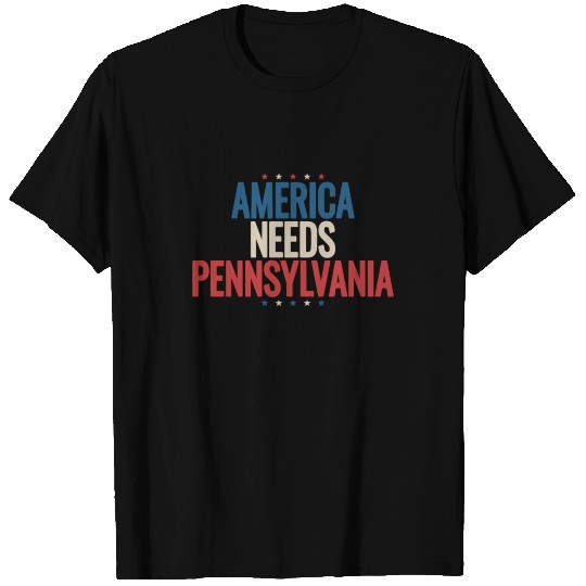 America Needs Pennsylvania T-shirt