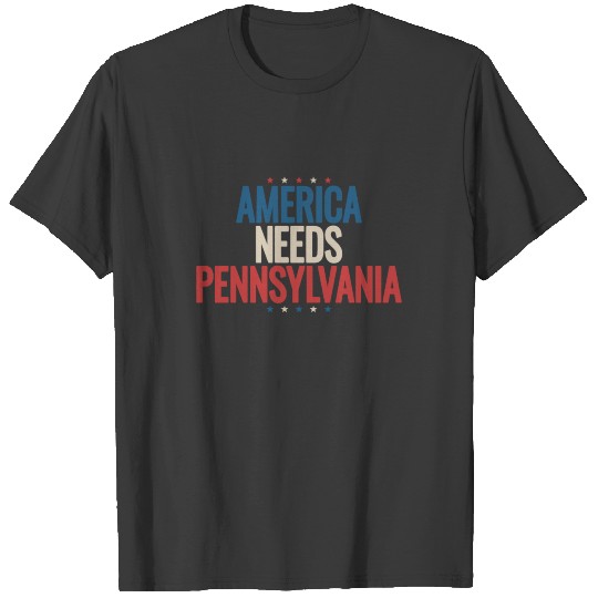 America Needs Pennsylvania T-shirt