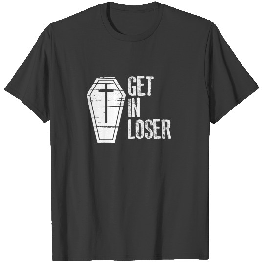 Get In Loser Coffin Trendy Dead Gothic T-shirt