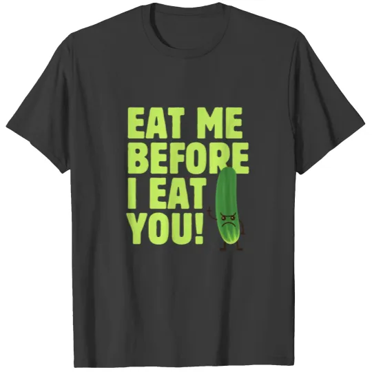 Eat Me Before I Eat You Angry Pickles Scary Vegeta T-shirt