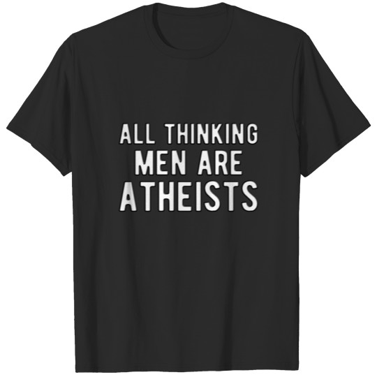 Discover ATHEIST All thinking men are Atheists T-shirt