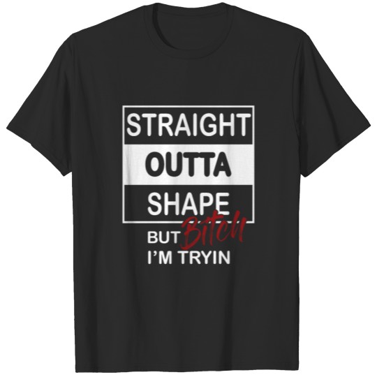 Discover Straight Outta Shape But Bitch Gift for a Diet T-shirt