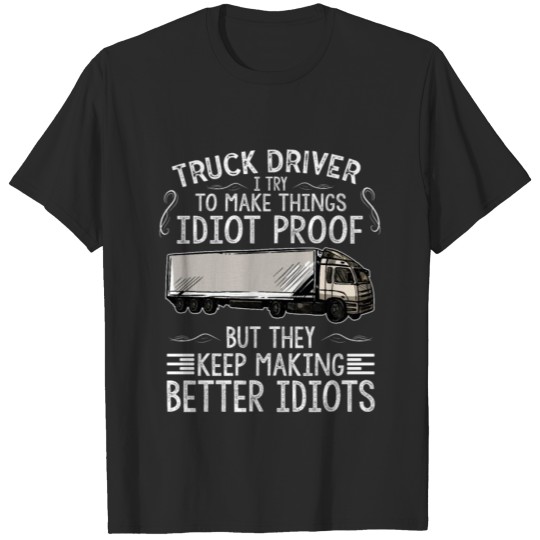 Discover Truck drivers make things foolproof T-shirt