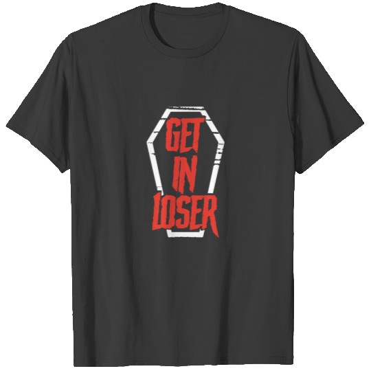 Get In Loser Coffin Trendy Dead Gothic T-shirt