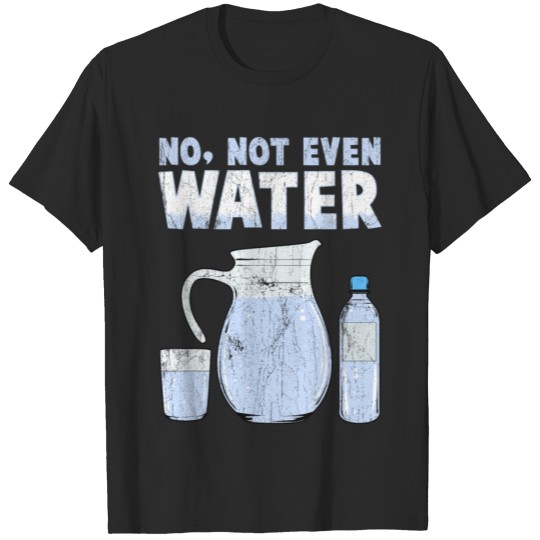 Discover Not Even Water - Gift T-shirt