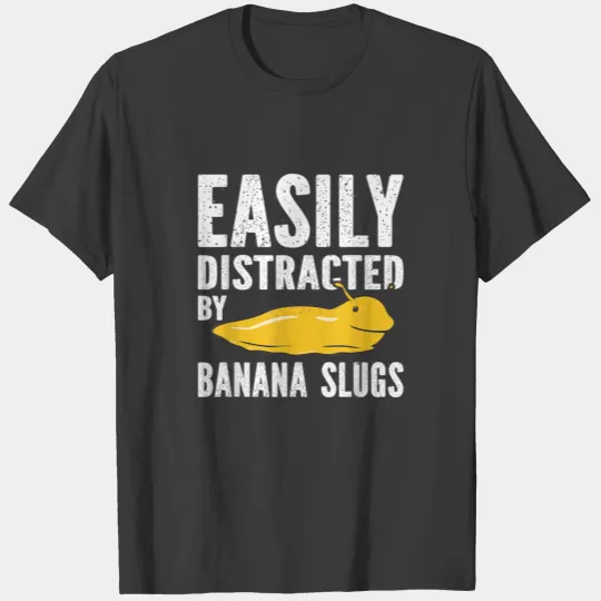 Easily Distracted By Banana Slugs best design T-shirt