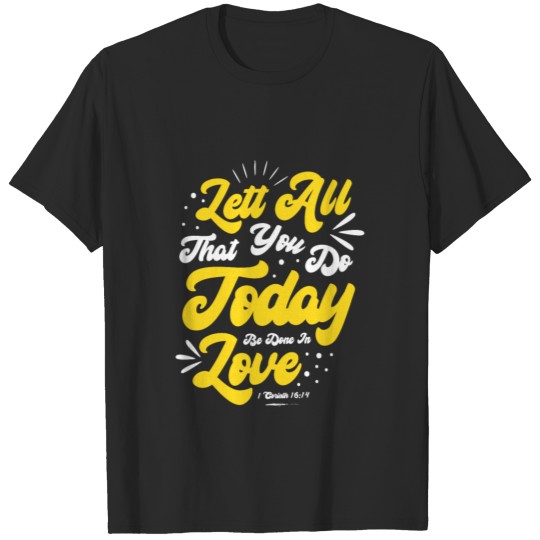 Discover Lett All That You Do Today Be Done In Love T-shirt