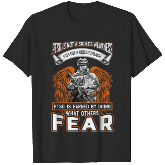 Ptsd is earned by doing what others fear T-shirt