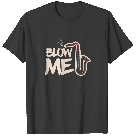 Blow Me Saxophone Adult Humor Pun T-shirt
