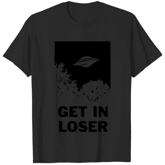 Discover Get in Loser Alien Ufo Space Gift T-shirt