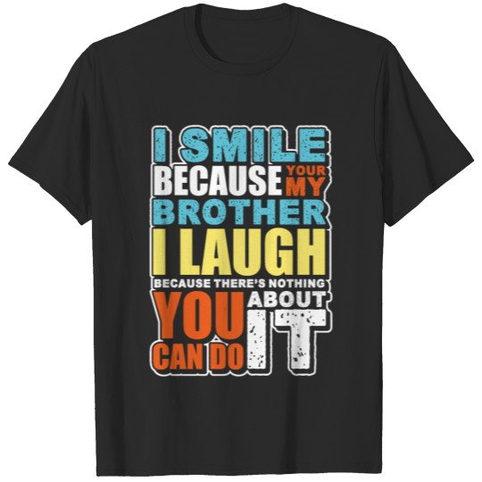 Discover Funny Gift for Brother From Sister I Smile I Laugh T-shirt