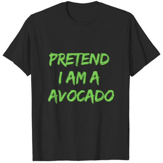 Discover Pretend I Am A Avocado T-shirt