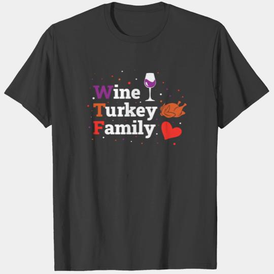 WTF Wine Turkey Family Funny Thanksgiving Gift T-shirt