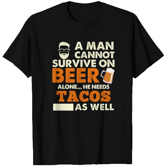 A Man Cannot Survive On Beer Alone He Needs Tacos T-shirt